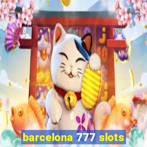 barcelona 777 slots